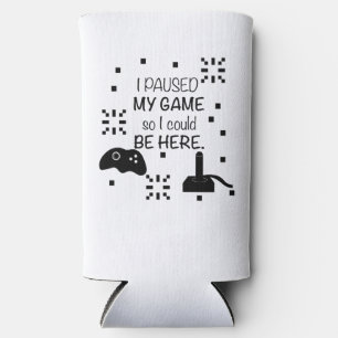 I paused my Game to be here, gamer humour Seltzer Can Cooler