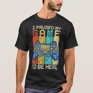 I Paused My Game To Be Here  Gamer Retro Vintage 1 T-Shirt