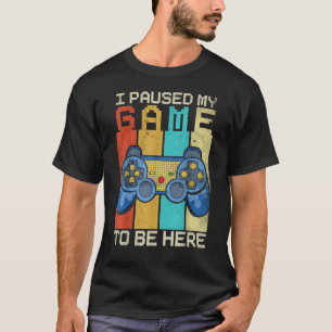 I Paused My Game To Be Here  Gamer Retro Vintage T-Shirt