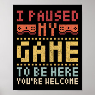 I Paused My Game To Be Here Gaming Apparel Funny V Poster