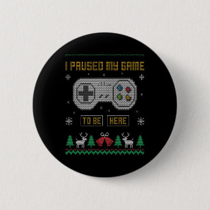 I Paused My Game To Be Here Gaming Ugly Christmas 6 Cm Round Badge