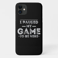I Paused My Game to Be Here Graphic Sarcastic Fun
