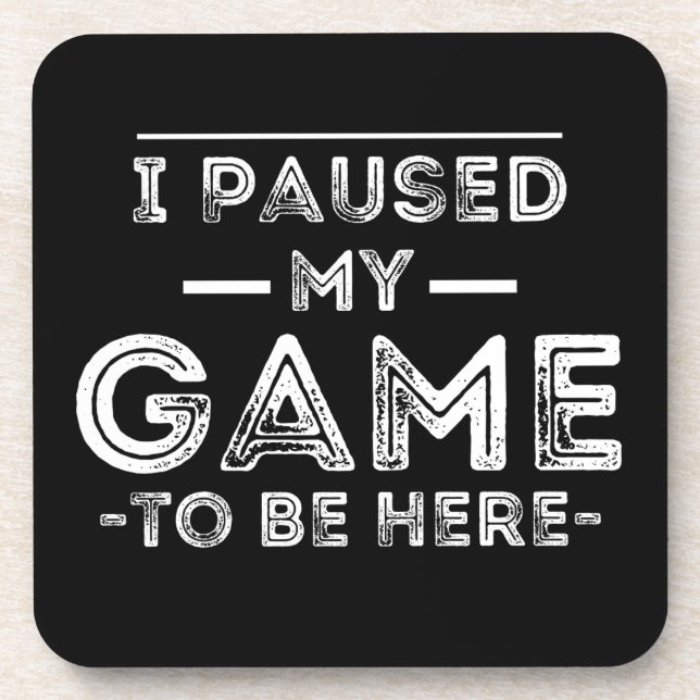 I Paused My Game to Be Here Graphic  Sarcastic Fun Coaster (Front)