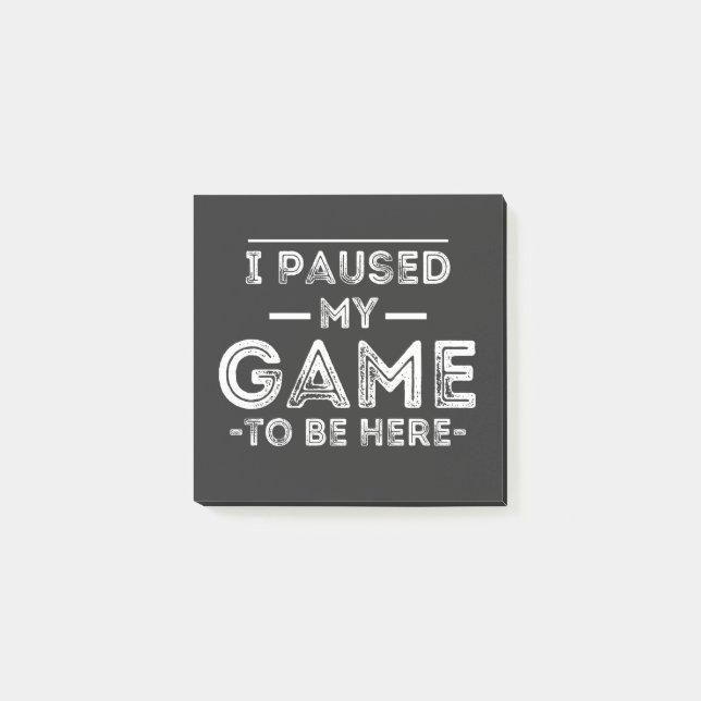 I Paused My Game to Be Here Graphic  Sarcastic Fun Post-it Notes (Front)