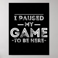 I Paused My Game to Be Here Graphic Sarcastic Fun