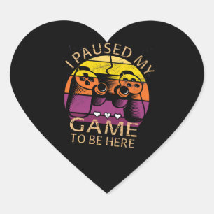 I Paused My Game to Be Here Heart Sticker