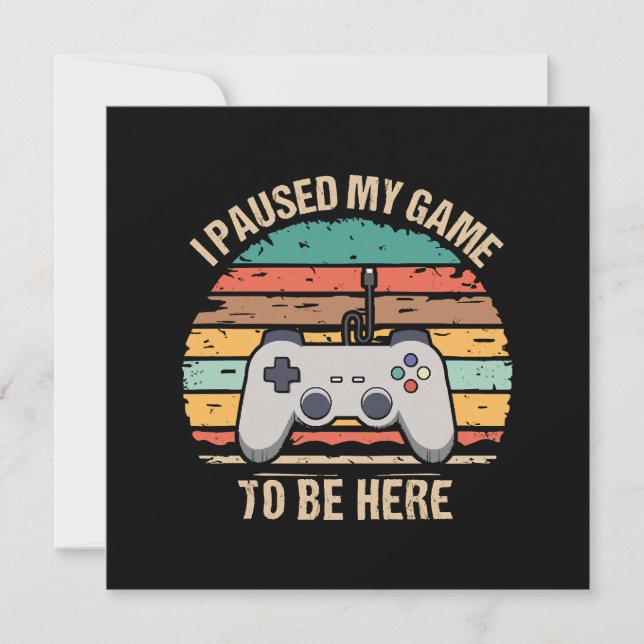 I Paused My Game To Be Here Invitation (Front)