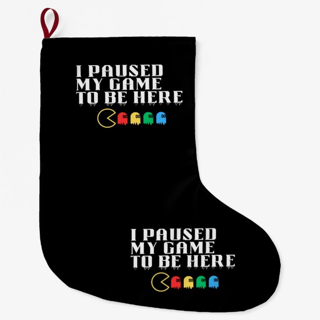 I paused my game to be here large christmas stocking (Front)