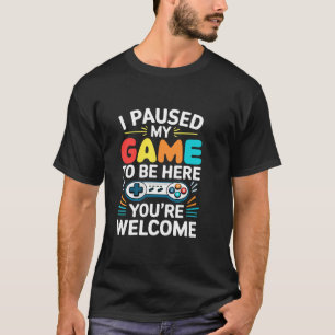 I Paused My Game To Be Here Men Women Kids Video G T-Shirt