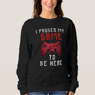 I Paused My Game To Be Here Mens Boys Funny Gamer Sweatshirt