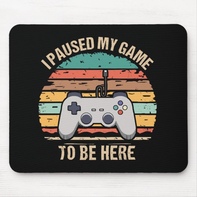 I Paused My Game To Be Here Mouse Mat (Front)