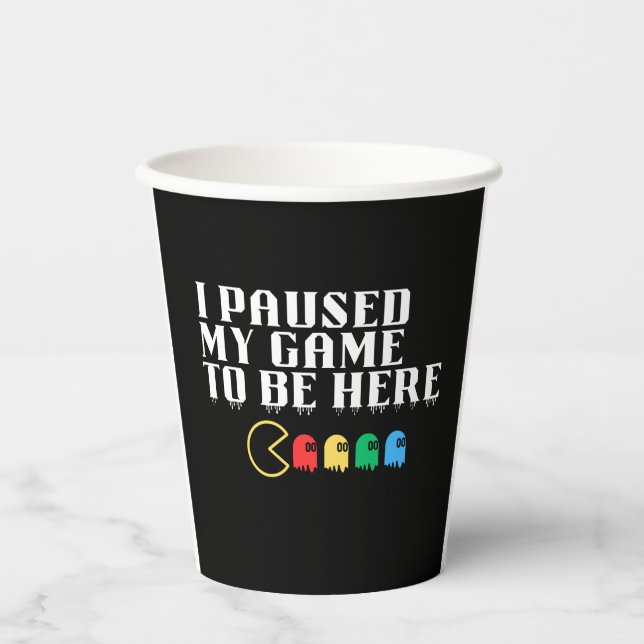 I paused my game to be here paper cups (Front)