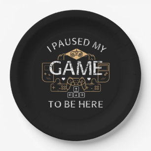 I Paused My Game to Be Here Paper Plate