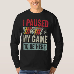 I Paused My Game To Be Here Retro Gamer Men Boys G T-Shirt