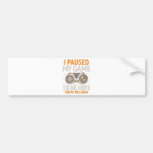 I Paused my Game to be Here Retro Gaming Humour Fu Bumper Sticker