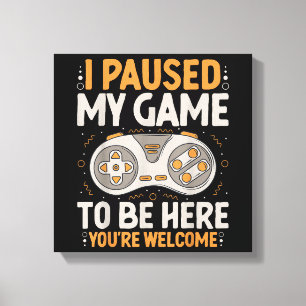 I Paused my Game to be Here Retro Gaming Humour Fu Canvas Print