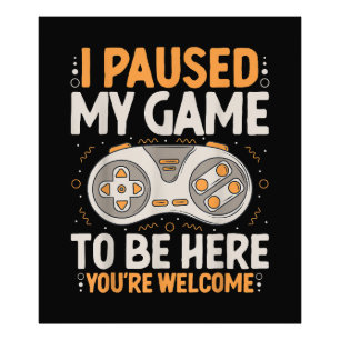I Paused my Game to be Here Retro Gaming Humour Fu Photo Print