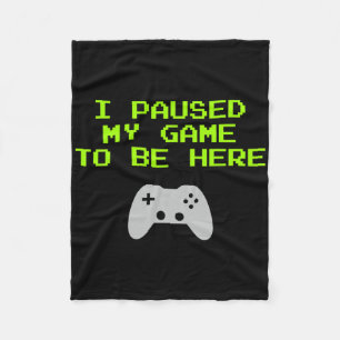 I Paused My Game To Be Here Retro Gaming Video Gam Fleece Blanket