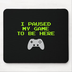 I Paused My Game To Be Here Retro Gaming Video Gam Mouse Mat