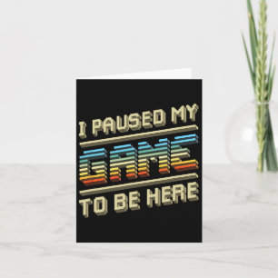 I Paused My Game To Be Here Retro Video Gamer Gift Card