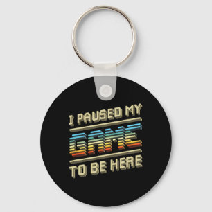 I Paused My Game To Be Here Retro Video Gamer Gift Key Ring