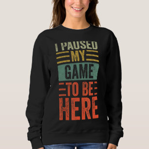 I Paused My Game To Be Here Retro Vintage Video G Sweatshirt