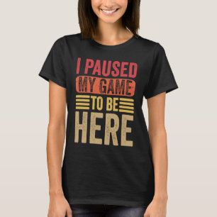 I Paused My Game To Be Here Retro Vintage Video G T-Shirt