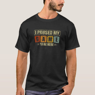 I Paused My Game to Be Here Retro Vintage Video Ga T-Shirt