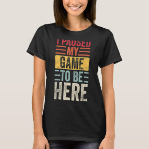 I Paused My Game To Be Here Retro Vintage Video Ga T-Shirt