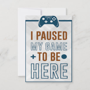 I Paused My Game To Be Here RSVP Card