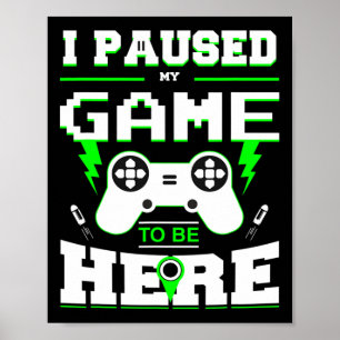 I Paused My Game To Be Here Shirt For Kids  Poster