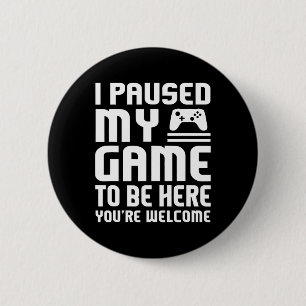 I Paused My Game To Be Here Shirt Funny Video Game 6 Cm Round Badge