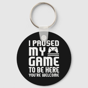 I Paused My Game To Be Here Shirt Funny Video Game Key Ring