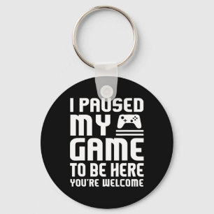I Paused My Game To Be Here Shirt Funny Video Game Key Ring