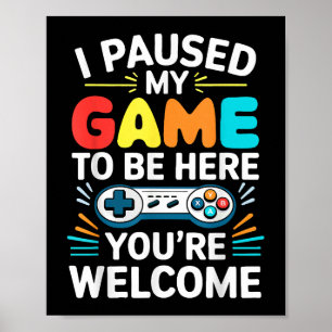 I Paused My Game To Be Here Shirt Men Women Kids V Poster
