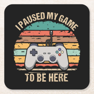 I Paused My Game To Be Here Square Paper Coaster