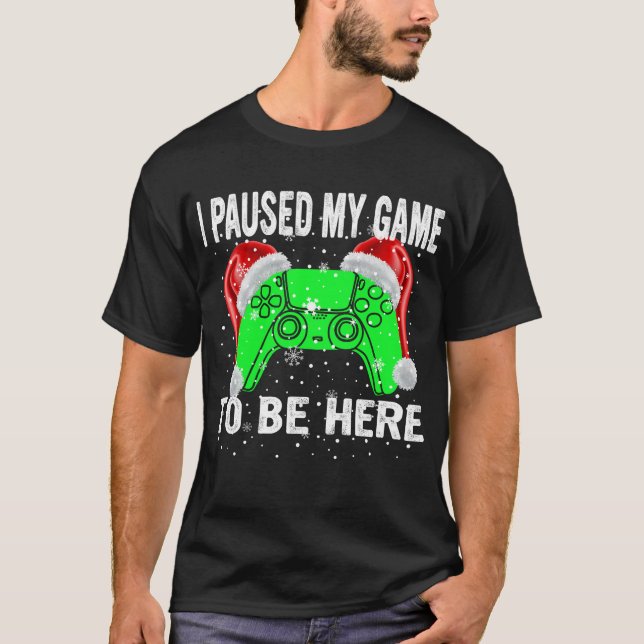i paused my game to be here  T-Shirt (Front)