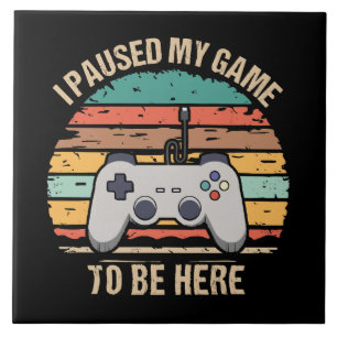 I Paused My Game To Be Here Tile