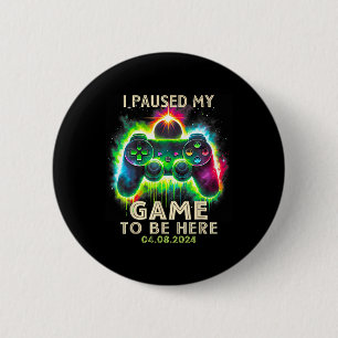 I Paused My Game To Be Here Total Solar Eclipse 20 6 Cm Round Badge