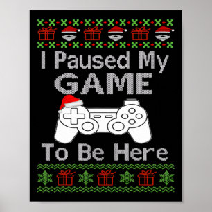 I Paused My Game To Be Here Ugly Fun Christmas Men Poster