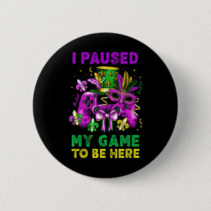 I Paused My Game To Be Here Video Game Beads Mardi 6 Cm Round Badge