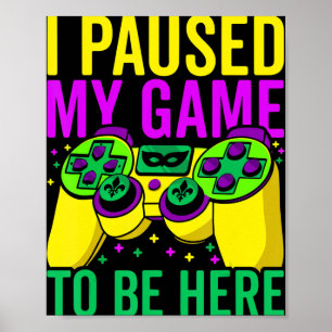 I Paused My Game To Be Here Video Game Beads Mardi Poster