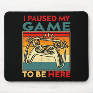 I Paused My Game To Be Here Video Game Controller Mouse Mat