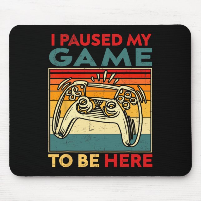 I Paused My Game To Be Here Video Game Controller  Mouse Mat (Front)