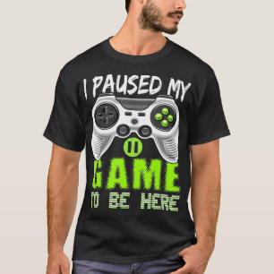 I Paused My Game To Be Here Video Game Controller  T-Shirt