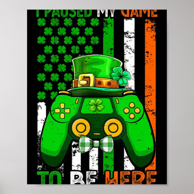I Paused My Game To Be Here Video Game Flag St Pat Poster (Front)