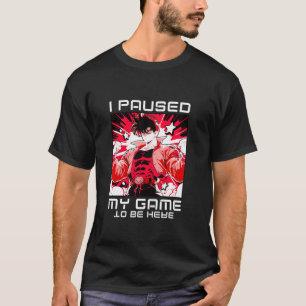 I Paused My Game To Be Here Video Gamer Power Game T-Shirt