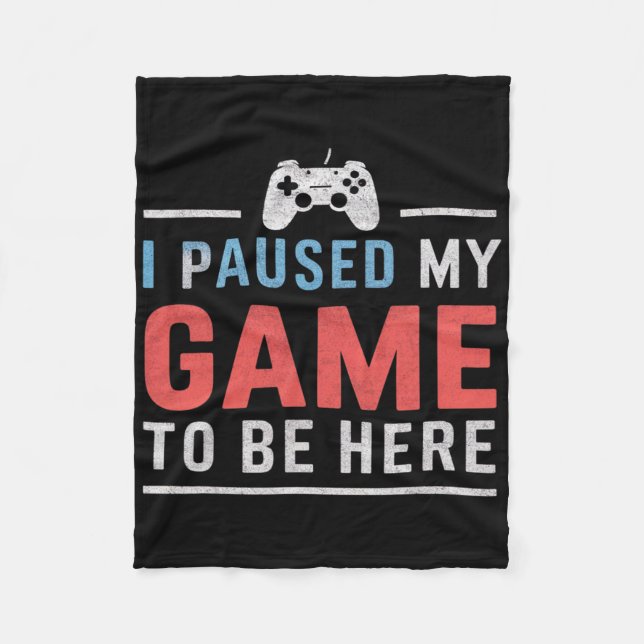 I Paused My Game To Be Here Video Gaming Games Fan Fleece Blanket (Front)