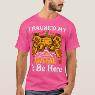 I Paused My Game To Be Here - Video  Halloween Cos T-Shirt