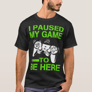 I Paused My Game To Be Here  Vintage Gamer Boys Me T-Shirt